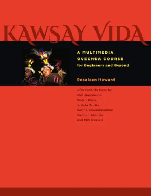 Kawsay Vida: A Multimedia Quechua Course for Beginners and Beyond by Rosaleen Howard