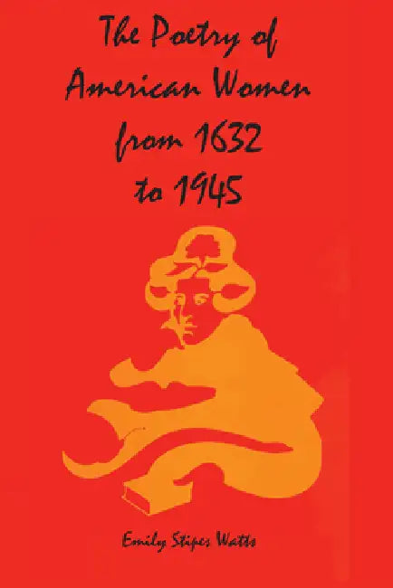 The Poetry of American Women from 1632 to 1945 by Emily Stipes Watts