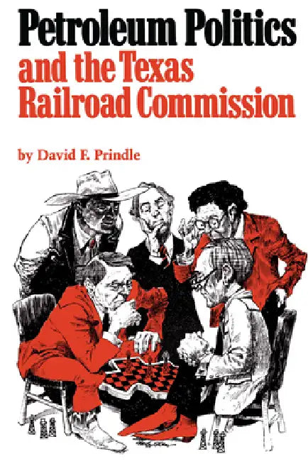 Petroleum Politics and the Texas Railroad Commission by David F. Prindle