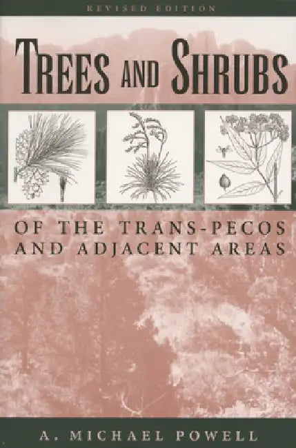 Trees & Shrubs of the Trans-Pecos and Adjacent Areas by A. Michael Powell