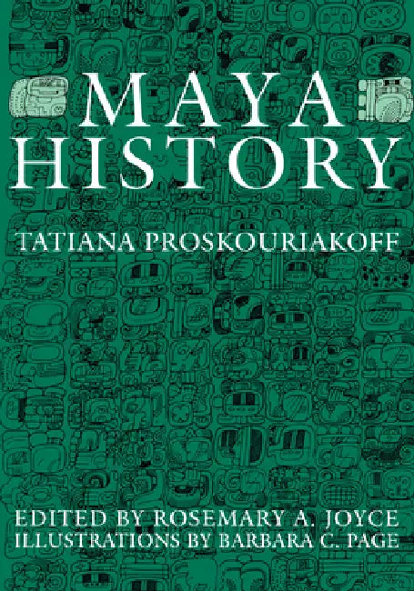 Maya History by Tatiana Proskouriakoff, Rosemary a. Joyce