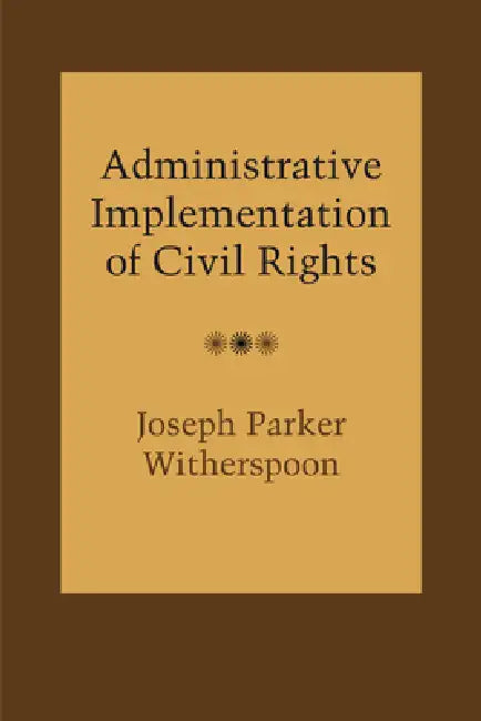 Administrative Implementation of Civil Rights by Joseph Parker Witherspoon