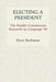 Electing a President: The Markle Commission Research on Campaign '88 by Bruce Buchanan, Lloyd N. Morrisett, Robert M. O'Neil