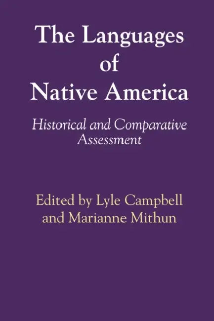 The Languages of Native America: Historical and Comparative Assessment by Lyle Campbell, Marianne Mithun