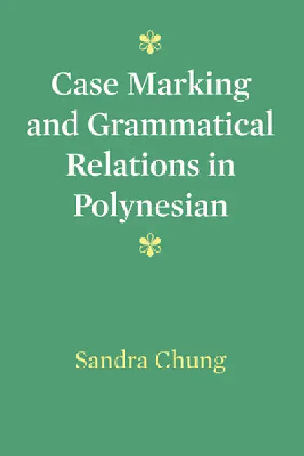 Case Marking and Grammatical Relations in Polynesian by Sandra Chung