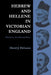 Hebrew and Hellene in Victorian England: Newman, Arnold, and Pater by David Delaura