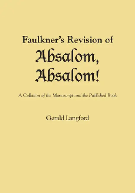 Faulkner's Revision of Absalom, Absalom!: A Collation of the Manuscript and the Published Book by Gerald Langford