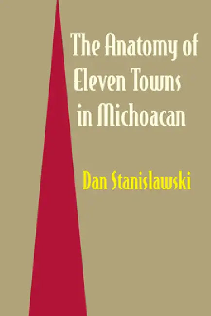 The Anatomy of Eleven Towns in Michoacán by Dan Stanislawski