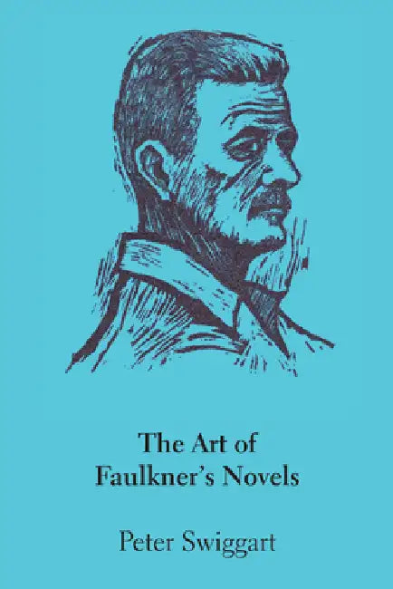 The Art of Faulkner's Novels by Peter Swiggart