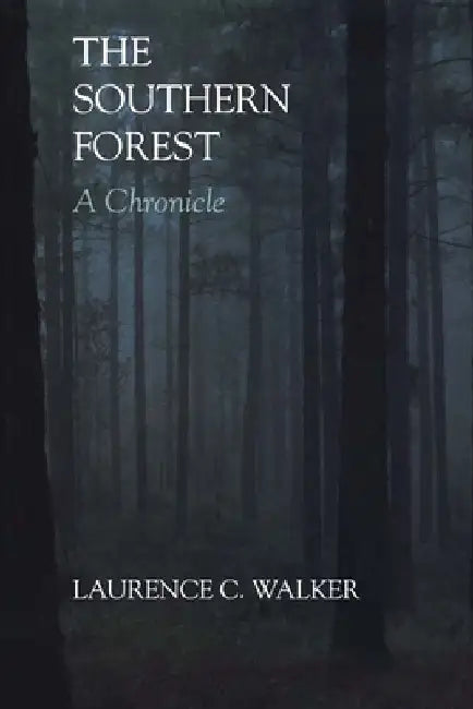 The Southern Forest: A Chronicle by Laurence C. Walker