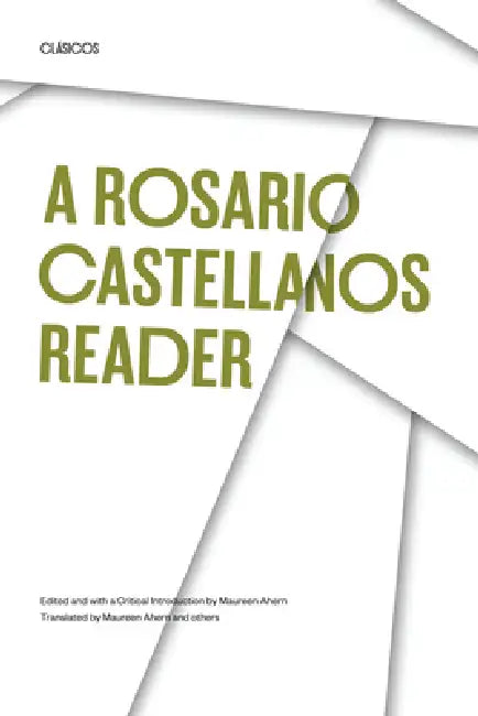 A Rosario Castellanos Reader: An Anthology of Her Poetry, Short Fiction, Essays, and Drama by Rosario Castellanos, Maureen Ahern, Maureen Ahern