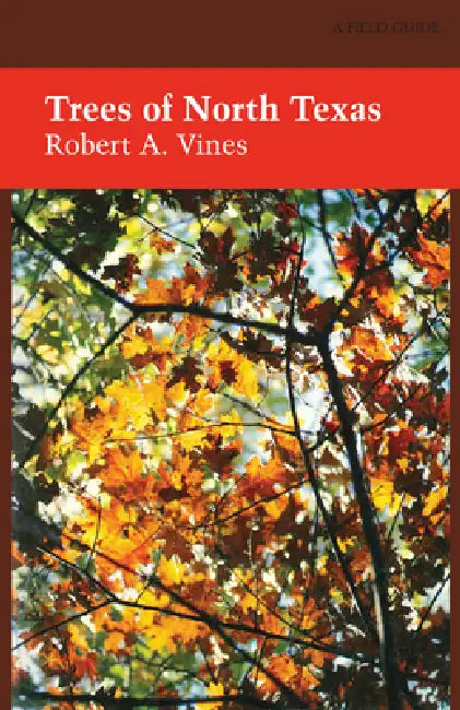 Trees of North Texas by Robert a. Vines