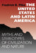 The United States and Latin America: Myths and Stereotypes of Civilization and Nature by Fredrick B. Pike