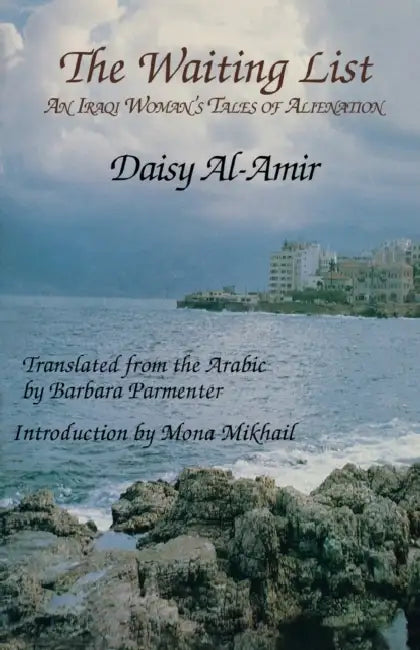 The Waiting List: An Iraqi Woman's Tales of Alienation by Daisy Al-Amir, Barbara McKean Parmenter, Mona Mikhail