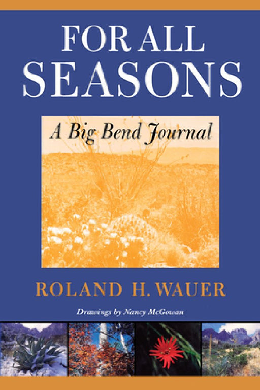 For All Seasons: A Big Bend Journal by Roland H. Wauer