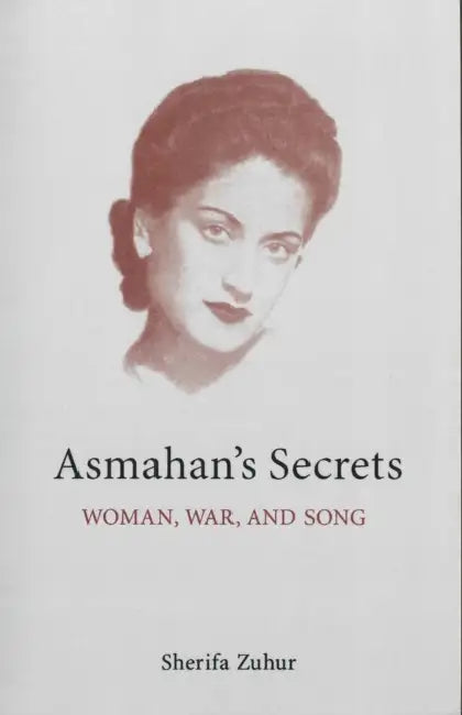 Asmahan's Secrets: Woman, War, and Song by Sherifa Zuhur