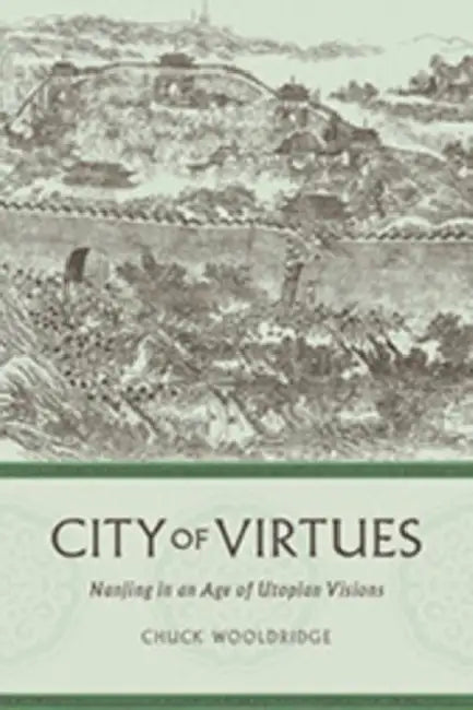 City of Virtues: Nanjing in an Age of Utopian Visions by William Wooldridge