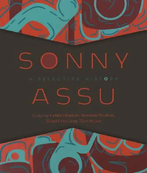 Sonny Assu: A Selective History by Sonny Assu, Candice Hopkins, Marianne Nicolson