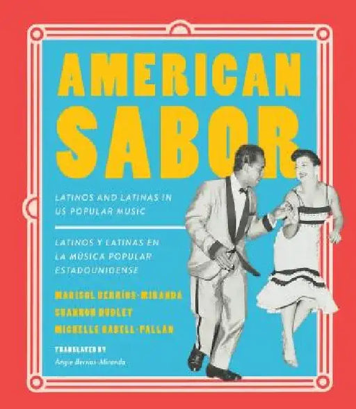 American Sabor: Latinos and Latinas in Us Popular Music / Latinos Y Latinas En La Musica Popular Estadounidense by Marisol Berrios-Miranda