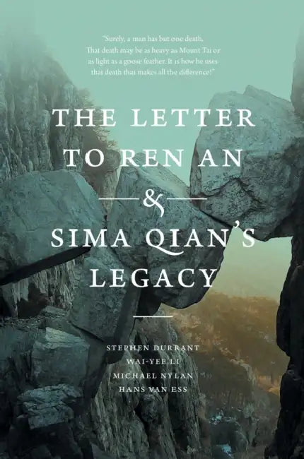 The Letter to Ren an and Sima Qian's Legacy by Stephen Durrant, Wai-Yee Li, Michael Nylan