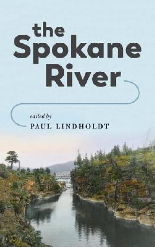 The Spokane River by Paul Lindholdt