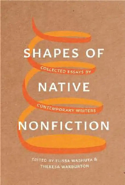 Shapes of Native Nonfiction: Collected Essays by Contemporary Writers by Elissa Washuta