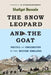 The Snow Leopard and the Goat: Politics of Conservation in the Western Himalayas by Shafqat Hussain