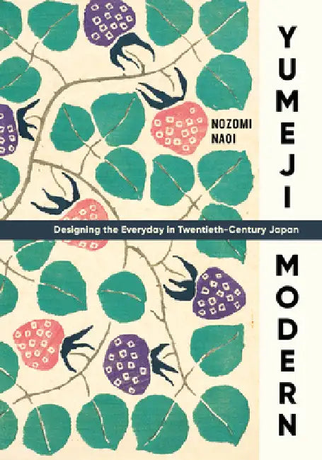 Yumeji Modern: Designing the Everyday in Twentieth-Century Japan by Nozomi Naoi