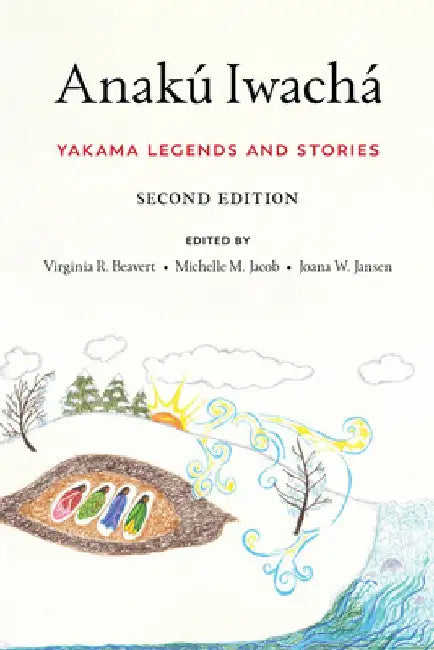 Anakú Iwachá: Yakama Legends and Stories by Virginia R. Beavert