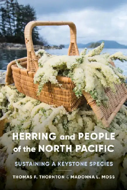 Herring and People of the North Pacific: Sustaining a Keystone Species by Thomas F. Thornton