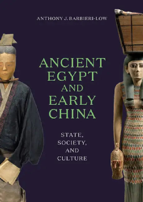 Ancient Egypt and Early China: State, Society, and Culture by Anthony J. Barbieri-Low