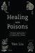 Healing with Poisons: Potent Medicines in Medieval China by Yan Liu
