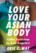 Love Your Asian Body: AIDS Activism in Los Angeles by Eric C. Wat