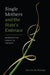 Single Mothers and the State's Embrace: Reproductive Agency in Vietnam by Harriet M. Phinney