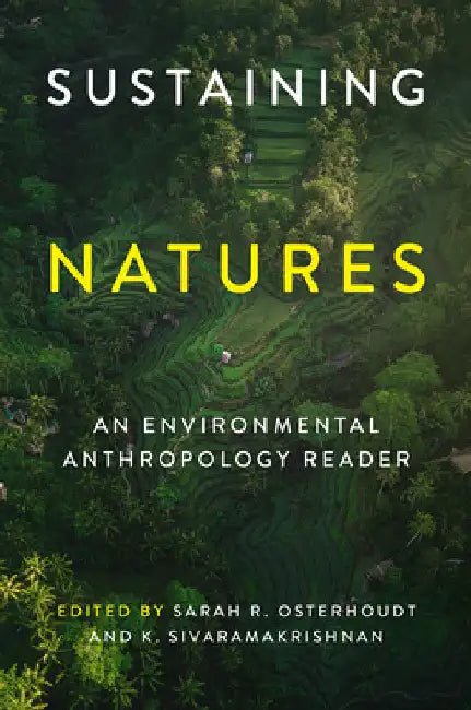 Sustaining Natures: An Environmental Anthropology Reader by Sarah R. Osterhoudt