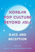 Korean Pop Culture Beyond Asia: Race and Reception by David C. Oh