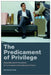 The Predicament of Privilege: Inequality and Ambivalence in Contemporary Scandinavian Culture by Devika Sharma, Andrew Nestingen