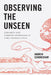 Observing the Unseen: Curiosity and Common Knowledge in Early Modern China by Andrew Schonebaum