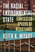 The Racial Environmental State: Contested Spaces of Resistance by Keith K. Miyake