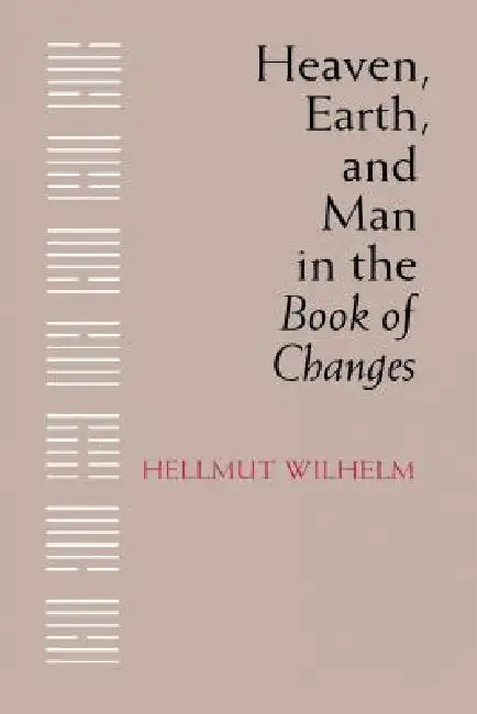 Heaven, Earth, and Man in the Book of Changes by Hellmut Wilhelm