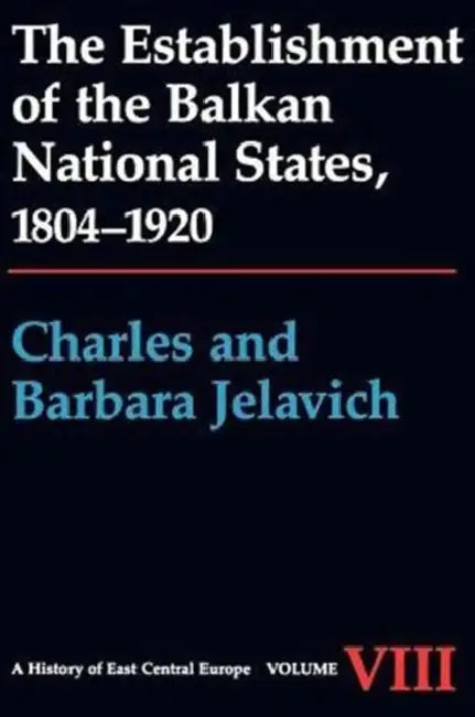 The Establishment of the Balkan National States, 1804-1920 by Charles Jelavich, Barbara Jelavich