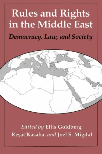 Rules and Rights in the Middle East: Democracy, Law, and Society by Ellis J. Goldberg, Resat Kasaba, Joel S. Migdal