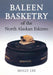 Baleen Basketry of the North Alaskan Eskimo by Molly Lee