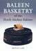 Baleen Basketry of the North Alaskan Eskimo by Molly Lee