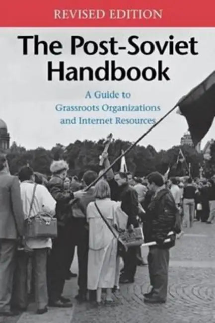 The Post-Soviet Handbook: A Guide to Grassroots Organizations and Internet Resources by M. Holt Ruffin