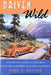 Driven Wild: How the Fight against Automobiles Launched the Modern Wilderness Movement by Paul S. Sutter, William Cronon