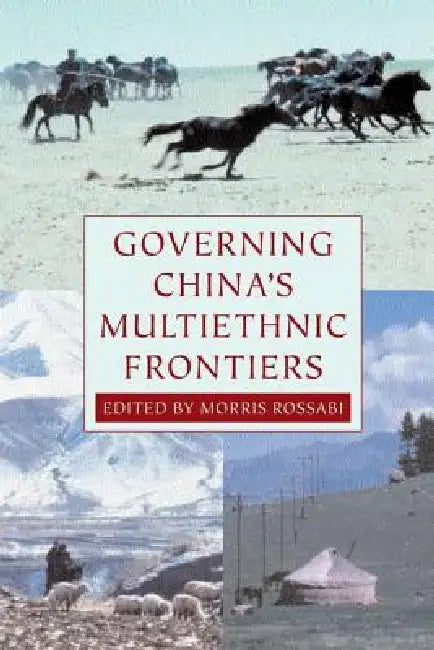 Governing China's Multiethnic Frontiers by Morris Rossabi