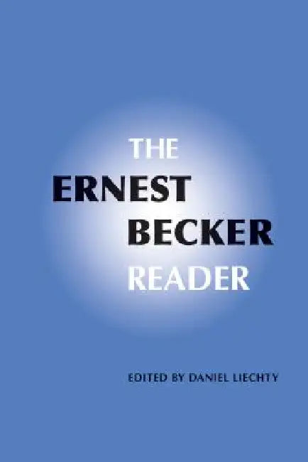 The Ernest Becker Reader by Daniel Liechty