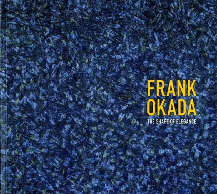 Frank Okada: The Shape of Elegance by Kazuko Nakane, Lawrence Fong