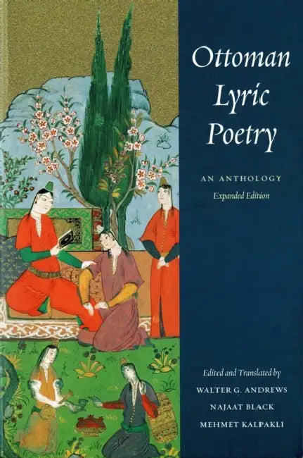 Ottoman Lyric Poetry: An Anthology by Walter G. Andrews, Najaat Black, Mehmet Kalpakli